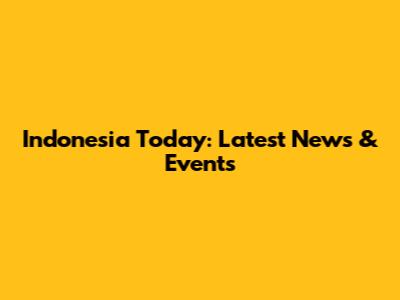 Indonesia Today: Latest News & Events