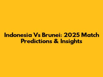 Indonesia Vs Brunei: 2025 Match Predictions & Insights