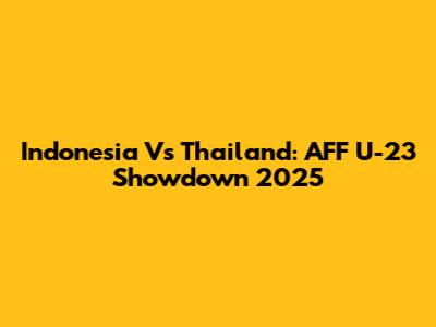 Indonesia Vs Thailand: AFF U-23 Showdown 2025
