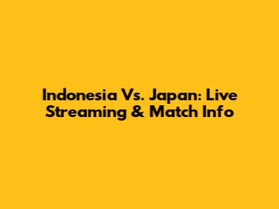 Indonesia Vs. Japan: Live Streaming & Match Info