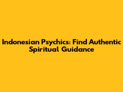 Indonesian Psychics: Find Authentic Spiritual Guidance