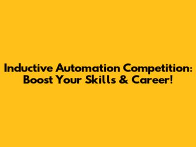 Inductive Automation Competition: Boost Your Skills & Career!