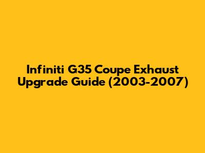 Infiniti G35 Coupe Exhaust Upgrade Guide (2003-2007)