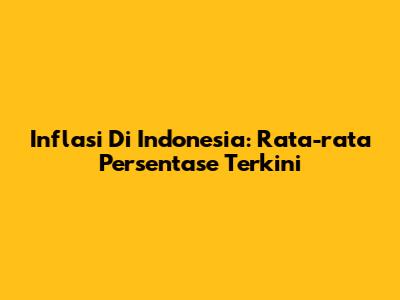 Inflasi Di Indonesia: Rata-rata Persentase Terkini