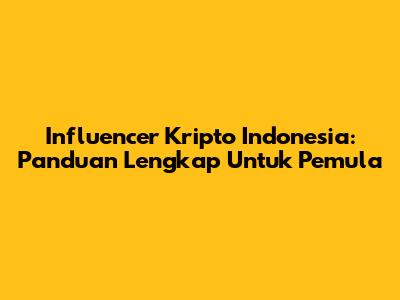Influencer Kripto Indonesia: Panduan Lengkap Untuk Pemula