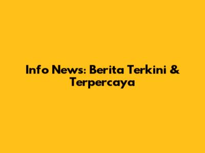 Info News: Berita Terkini & Terpercaya