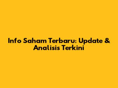 Info Saham Terbaru: Update & Analisis Terkini