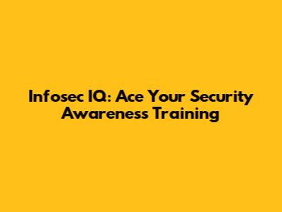 Infosec IQ: Ace Your Security Awareness Training