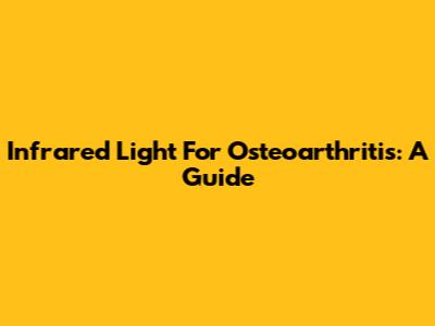 Infrared Light For Osteoarthritis: A Guide