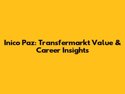 Inico Paz: Transfermarkt Value & Career Insights