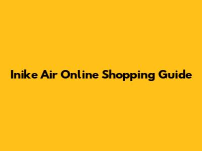 Inike Air Online Shopping Guide