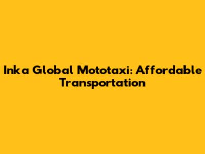 Inka Global Mototaxi: Affordable Transportation