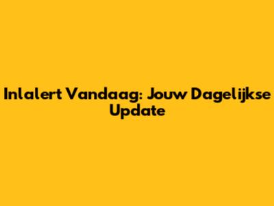 Inlalert Vandaag: Jouw Dagelijkse Update