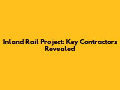 Inland Rail Project: Key Contractors Revealed