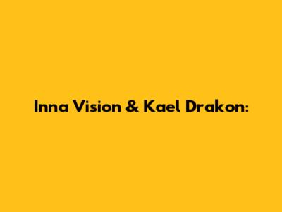 Inna Vision & Kael Drakon: 