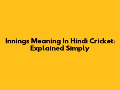 Innings Meaning In Hindi Cricket: Explained Simply