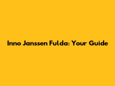 Inno Janssen Fulda: Your Guide