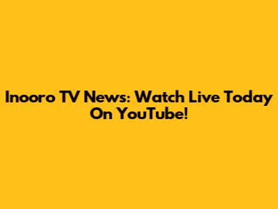 Inooro TV News: Watch Live Today On YouTube!