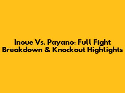 Inoue Vs. Payano: Full Fight Breakdown & Knockout Highlights