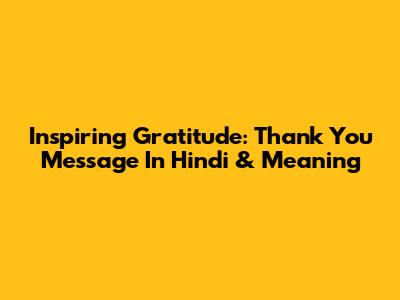 Inspiring Gratitude: Thank You Message In Hindi & Meaning
