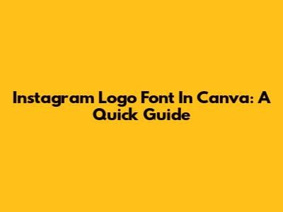 Instagram Logo Font In Canva: A Quick Guide