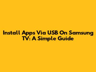 Install Apps Via USB On Samsung TV: A Simple Guide