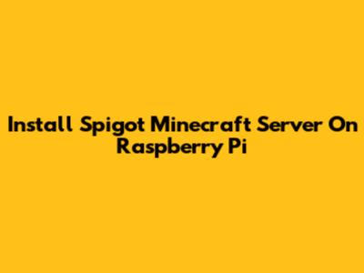 Install Spigot Minecraft Server On Raspberry Pi