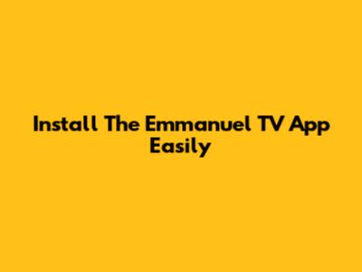 Install The Emmanuel TV App Easily