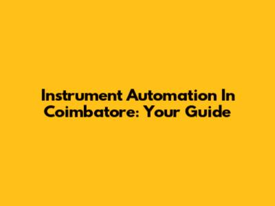 Instrument Automation In Coimbatore: Your Guide