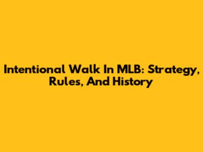 Intentional Walk In MLB: Strategy, Rules, And History