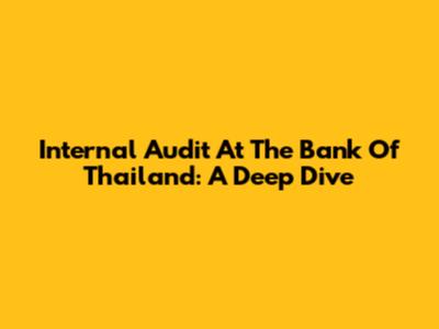 Internal Audit At The Bank Of Thailand: A Deep Dive