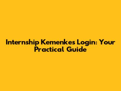 Internship Kemenkes Login: Your Practical Guide