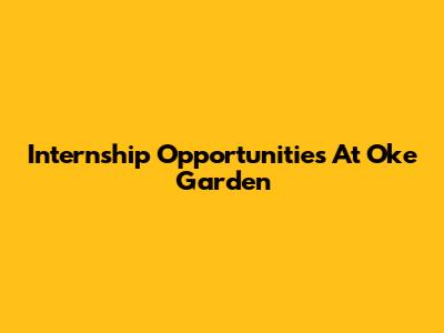 Internship Opportunities At Oke Garden