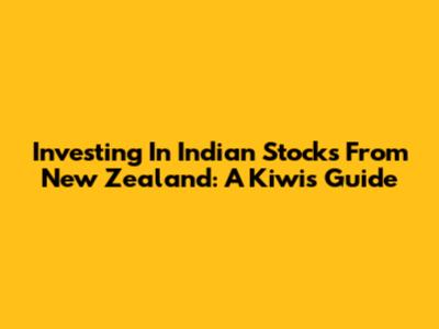 Investing In Indian Stocks From New Zealand: A Kiwi's Guide