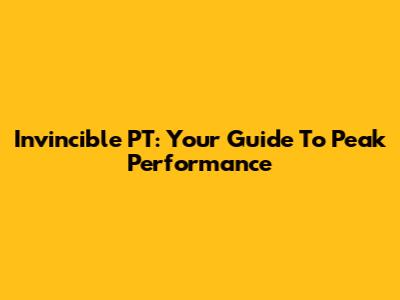 Invincible PT: Your Guide To Peak Performance