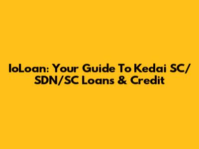 IoLoan: Your Guide To Kedai SC/SDN/SC Loans & Credit