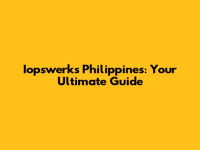 Iopswerks Philippines: Your Ultimate Guide