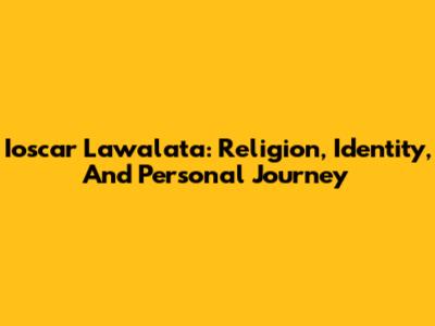 Ioscar Lawalata: Religion, Identity, And Personal Journey