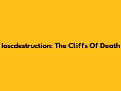 Ioscdestruction: The Cliffs Of Death