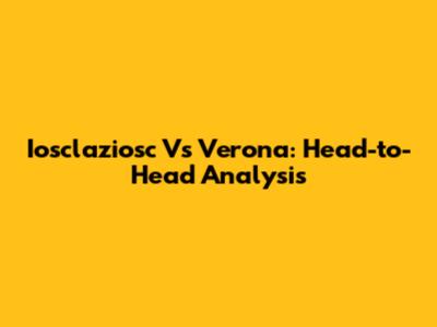 Iosclaziosc Vs Verona: Head-to-Head Analysis