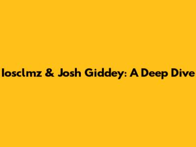Iosclmz & Josh Giddey: A Deep Dive