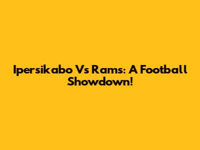 Ipersikabo Vs Rams: A Football Showdown!
