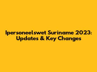 Ipersoneelswet Suriname 2023: Updates & Key Changes