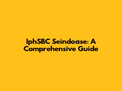 IphSBC Seindoase: A Comprehensive Guide