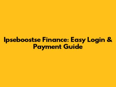 Ipseboostse Finance: Easy Login & Payment Guide