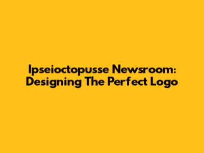 Ipseioctopusse Newsroom: Designing The Perfect Logo