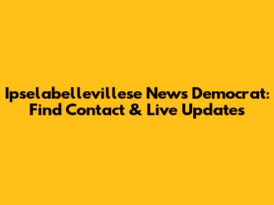 Ipselabellevillese News Democrat: Find Contact & Live Updates