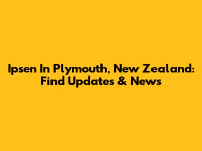 Ipsen In Plymouth, New Zealand: Find Updates & News