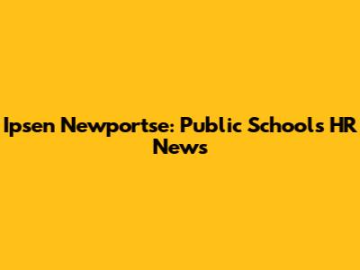 Ipsen Newportse: Public Schools HR News