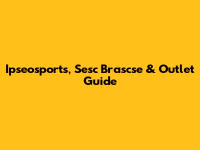 Ipseosports, Sesc Brascse & Outlet Guide